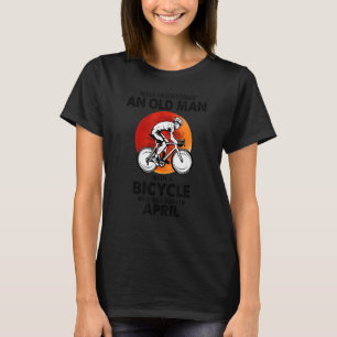 T-shirt Ne Sous-Estimez Jamais Un Vieux Avril Avec Un Vélo