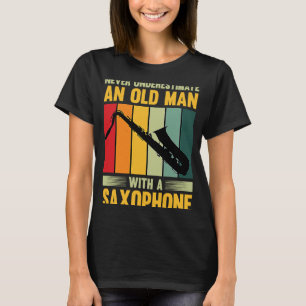 T-shirt Ne Sous-Estimez Jamais Un Vieux Homme Avec Un Saxo