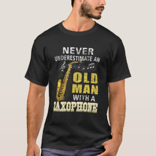 T-shirt Ne Sous-Estimez Jamais Un Vieux Homme Avec Un Saxo
