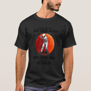 T-shirt Ne Sous-Estimez Jamais Un Vieux Homme D'Octobre Qu