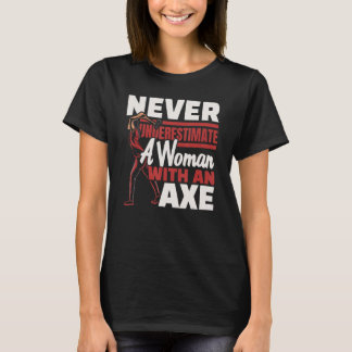 T-shirt Ne Sous-Estimez Jamais Une Femme Avec Un Ax Jetant