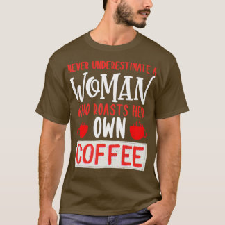 T-shirt Ne Sous-Estimez Jamais Une Femme Rôtit Son Propre