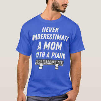 T-shirt Ne sous-estimez jamais une mère avec un piano 1