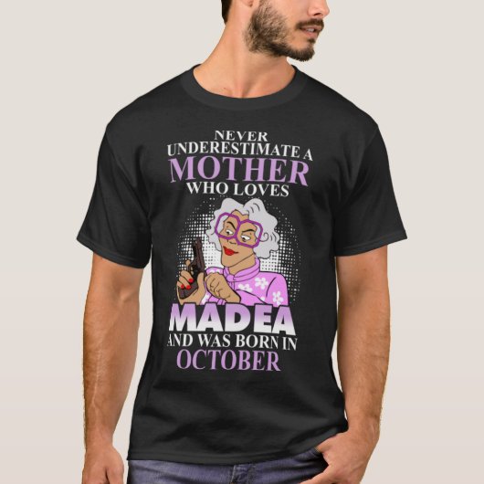 T-shirt Ne Sous-Estimez Jamais Une Mère Qui Aime Madea Et  (Devant)