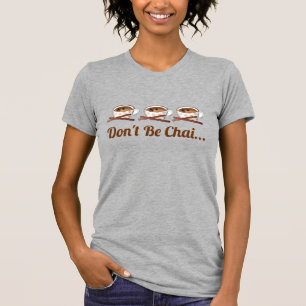 T-shirt Ne soyez pas Chai (timide) indien Thé épicé Drôle 