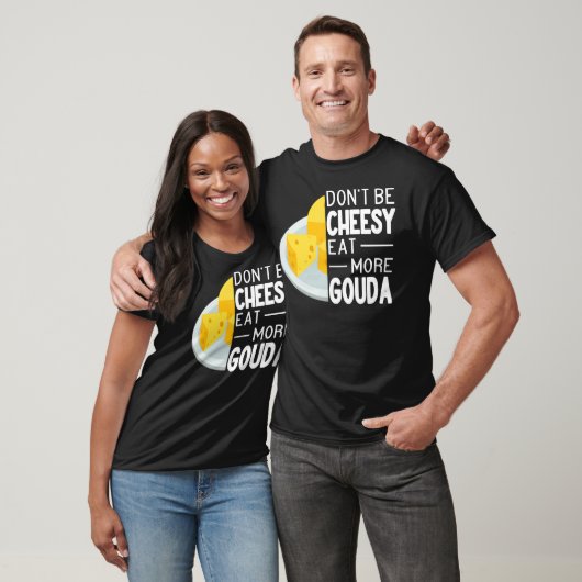 T-shirt Ne soyez pas Cheesy Mangez plus Gouda Fromage drôl (Unisexe)