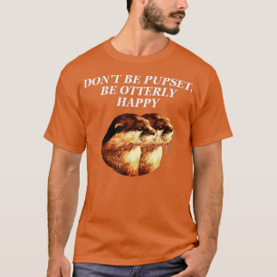 T-shirt Ne soyez pas contrarié Otter Lover Citation positi