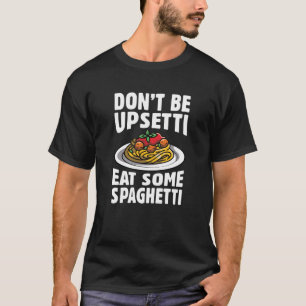 T-shirt Ne soyez pas désagréable de manger des spaghettis