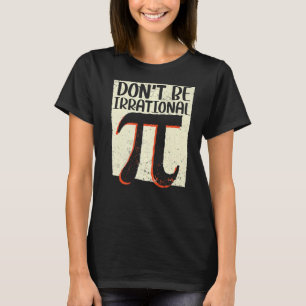T-shirt Ne soyez pas irrationnel Math Enseignant Math Pi J