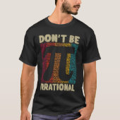 T-shirt Ne soyez pas irrationnel Retro Pi Day Math Enseign (Devant)