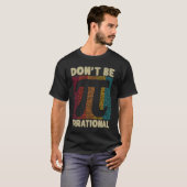 T-shirt Ne soyez pas irrationnel Retro Pi Day Math Enseign (Devant entier)