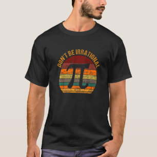 T-shirt Ne soyez pas irrationnel Vintage Symbole Pi Jour T