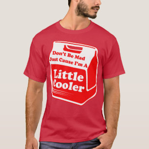 T-shirt Ne Soyez Pas Mad Juste Parce Qu'Un Petit Glacière