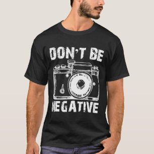 T-shirt Ne soyez pas négatif Caméra Antique Funny Photogra