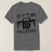 T-shirt Ne soyez pas Négatif Cool Camera Day Cadeau (Design devant)