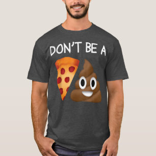T-shirt Ne Soyez Pas Pizza Sht Poop Drôle Gag Clever Novel