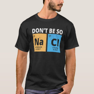 T-shirt Ne soyez pas si Na Cl, drôle Chemisier Chimie Amat