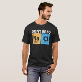 T-shirt Ne soyez pas si Na Cl, drôle Chemisier Chimie Amat (Devant entier)