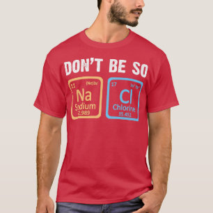 T-shirt Ne soyez pas si salé Chimie Enseignant Sciences Pé