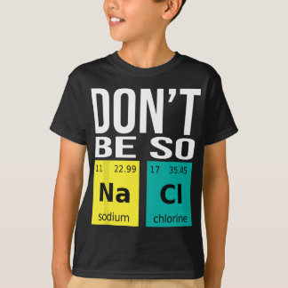 T-shirt Ne soyez pas si salé - Drôle Chimie Humour Science