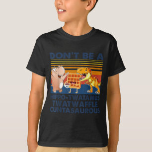 T-shirt Ne soyez pas un Asaurous Hip-twatamus Twatwaffle