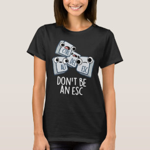 T-shirt Ne soyez pas un Esc amusant Clavier Pun Dark BG