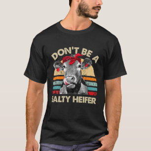T-shirt Ne soyez pas un Heifer salé T vaches Lover cadeau