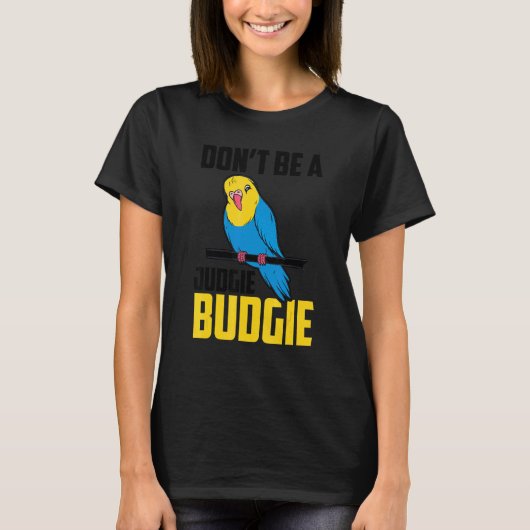 T-shirt Ne soyez pas un Judgie Budgie Parrot Bird Budgerig (Devant)