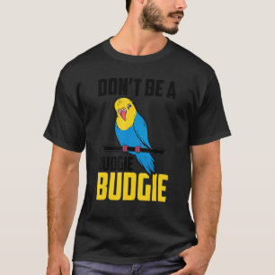 T-shirt Ne soyez pas un Judgie Budgie Parrot Bird Budgerig