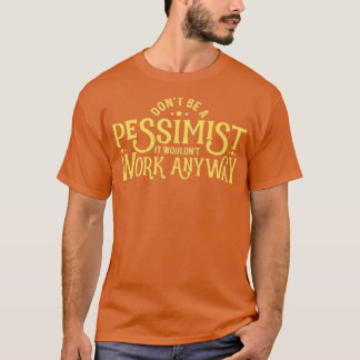 T-shirt Ne soyez pas un pessimiste amusant pessimi sarcast