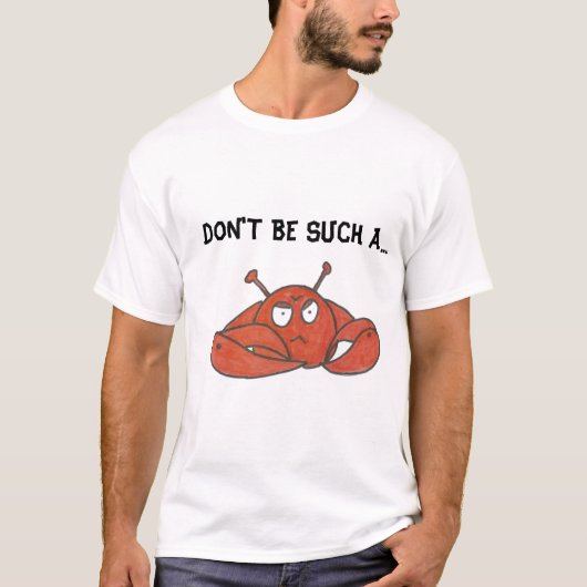 T-SHIRT NE SOYEZ PAS UN TEL CRABE (Devant)