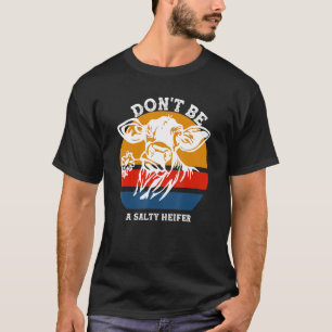 T-shirt Ne soyez pas une génisse salée drôles de vaches fe
