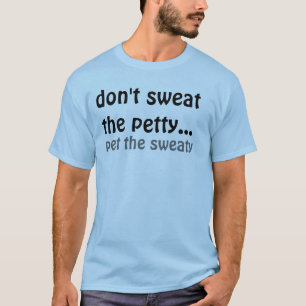 T-shirt ne suez pas le petit…, choient l'en sueur