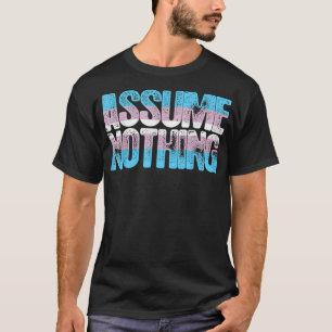T-shirt Ne Supposez Rien De La Fierté Transgenre