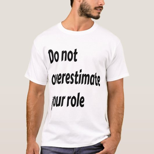 T-shirt ne surestimez pas votre rôle (Devant)