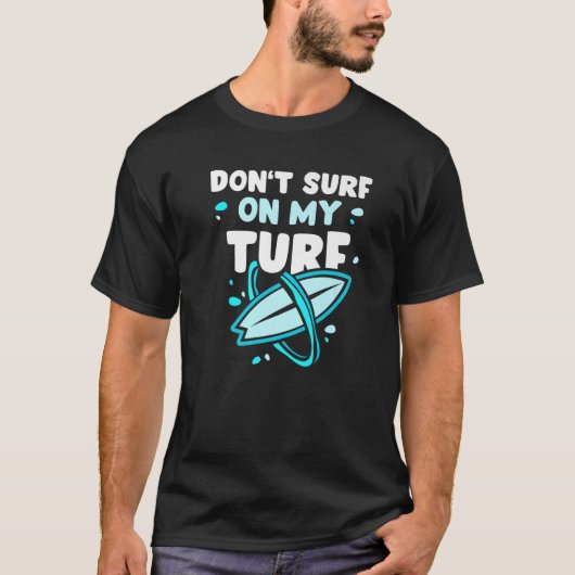 T-shirt Ne Surf pas sur mon Turf Surfboard Surfing Su (Devant)