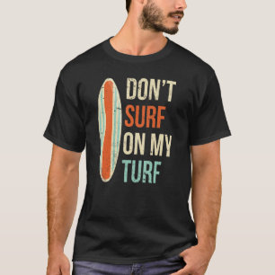T-shirt Ne Surf pas sur mon Turf Surfing Surfboard dire