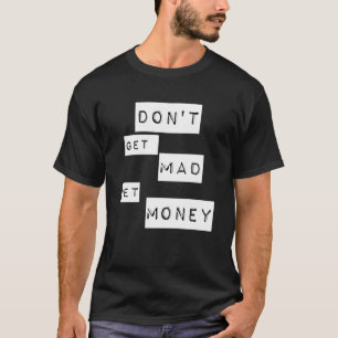 T-shirt Ne te fais pas fâcher obtenir de l'argent