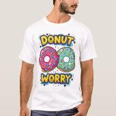 T-Shirt Ne t'inquiète pas (Devant)