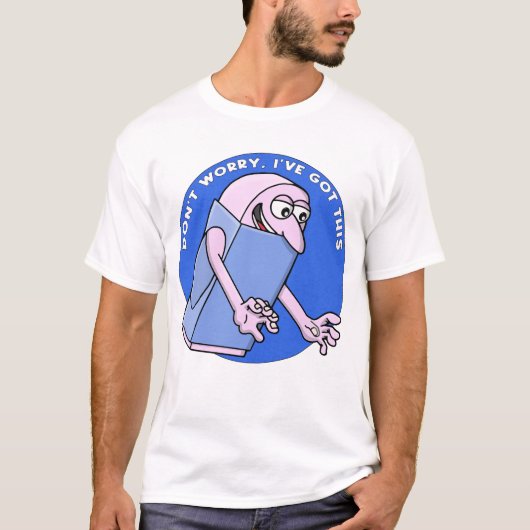T-shirt Ne t'inquiète pas, j'ai ça (Devant)