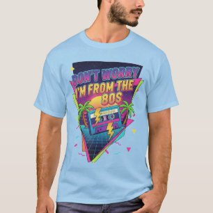 T-shirt "Ne t'inquiète pas, je suis des années 80"