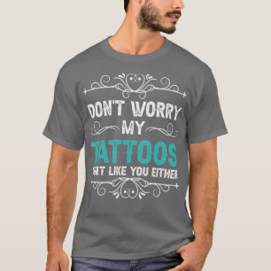 T-shirt Ne T'Inquiète Pas Mes Tatouages Ne T'Aiment Pas No