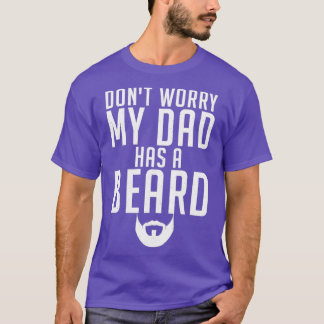 T-shirt Ne T'Inquiète Pas Que Mon Père Ait Une Barbe Fière