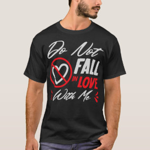 T-shirt Ne Tombez Pas Amoureux De Moi Amour Coeur