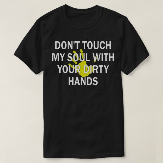 T-shirt ne touchez pas mon âme avec vos mains sales 1 (Design devant)