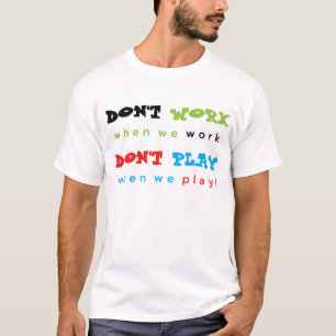 T-shirt Ne travaillez pas... Ne joue pas...