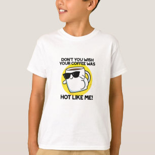 T-shirt Ne veux-tu pas que ton café soit chaud comme moi ?