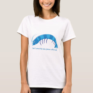 T-shirt 'Ne viens pas avec moi la crevette crue ! '