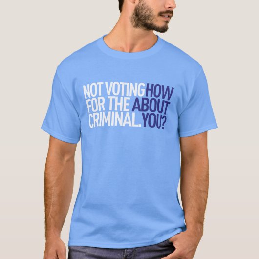 T-shirt Ne votant pas pour la pièce en t criminelle (Devant)