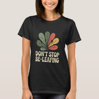 T-shirt Ne vous arrêtez pas de croire au jardinage Blague